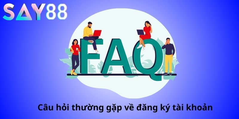 FAQ đăng ký tài khoản say88