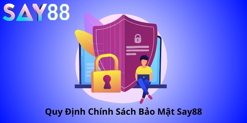 Chính Sách Bảo Mật SAY88 – Đảm Bảo An Toàn Cho Mọi Hội Viên 3 Chính sách bảo mật tại say88
