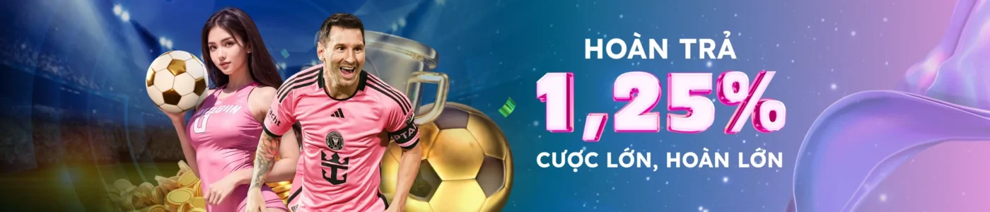 Nhận Khuyến Mãi Hoàn Trả 1,25% Các Vé Cược Trong Ngày Cho Khách Hàng 2 Khuyến mãi hoàn trả
