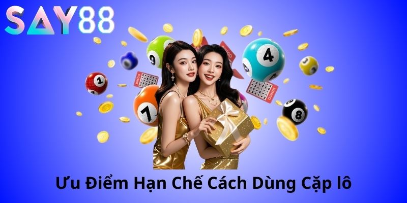 ưu điểm hạn chế, cách dùng các cặp lô thường đi cùng nhau